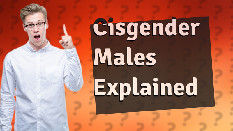 Cisgender Males Explained