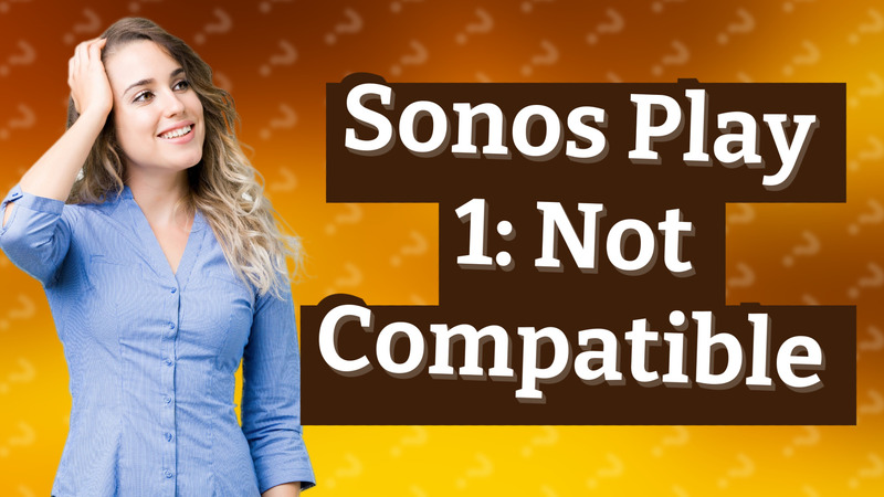 Sonos Play 1: Not Compatible