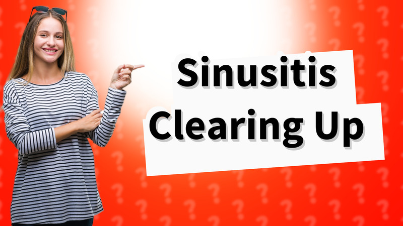 Sinusitis Clearing Up