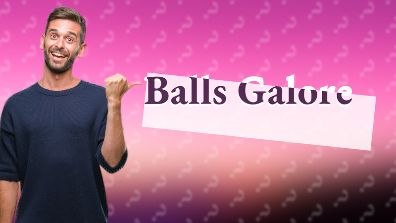 Balls Galore