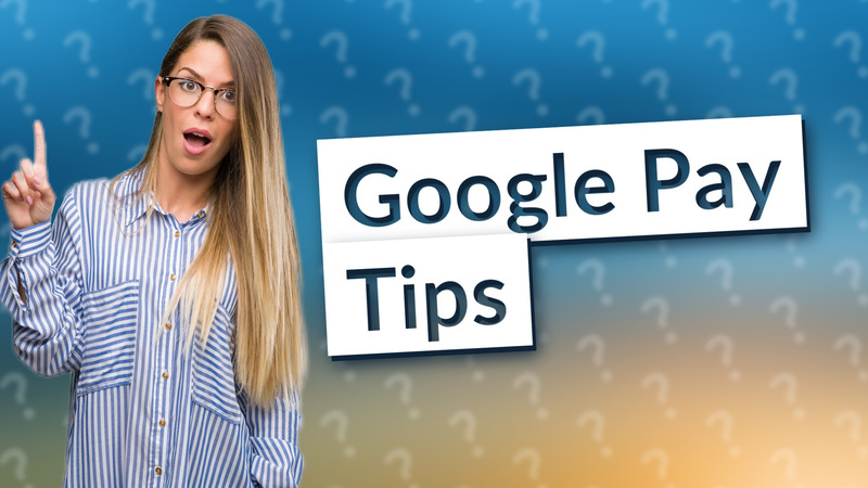Google Pay Tips