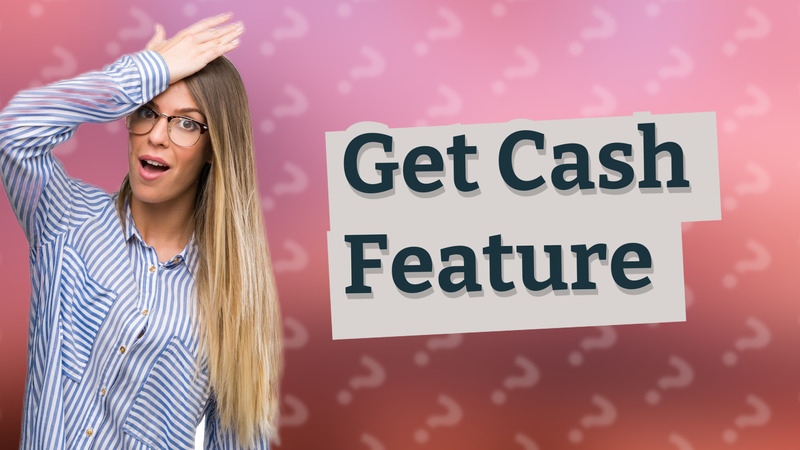 Get Cash Feature