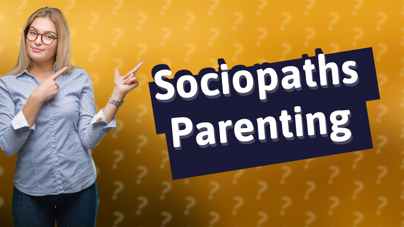 Sociopaths Parenting