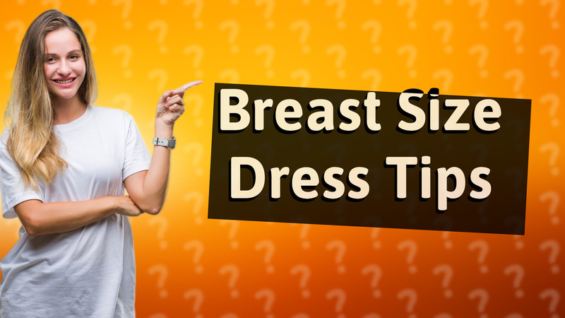 Breast Size Dress Tips