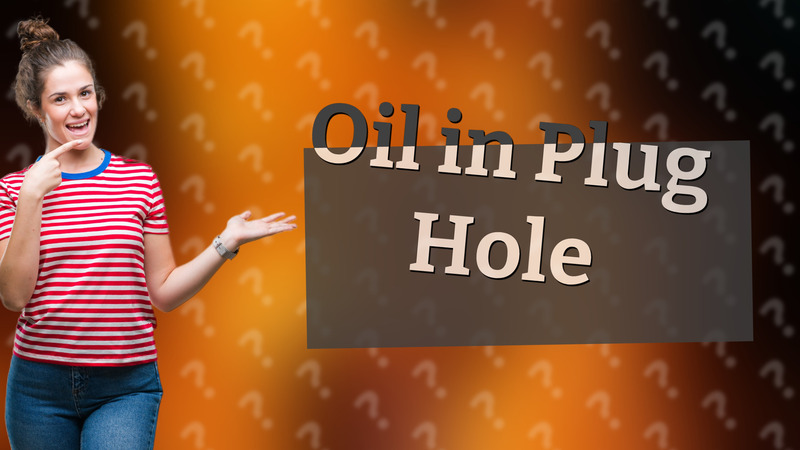 Oil in Plug Hole