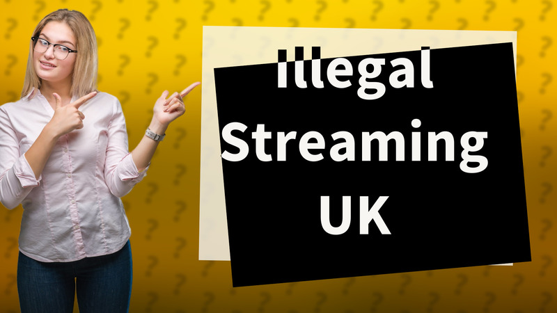 Illegal Streaming UK
