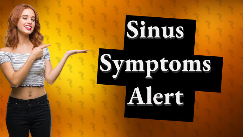 Sinus Symptoms Alert