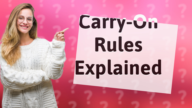 Carry-On Rules Explained