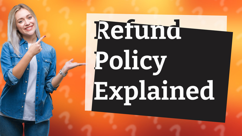 Refund Policy Explained
