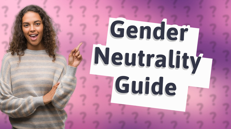 Gender Neutrality Guide