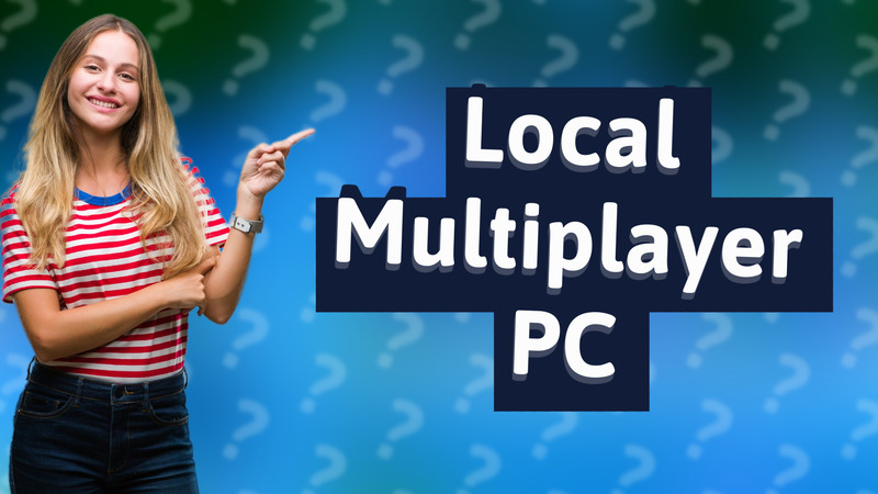 Local Multiplayer PC