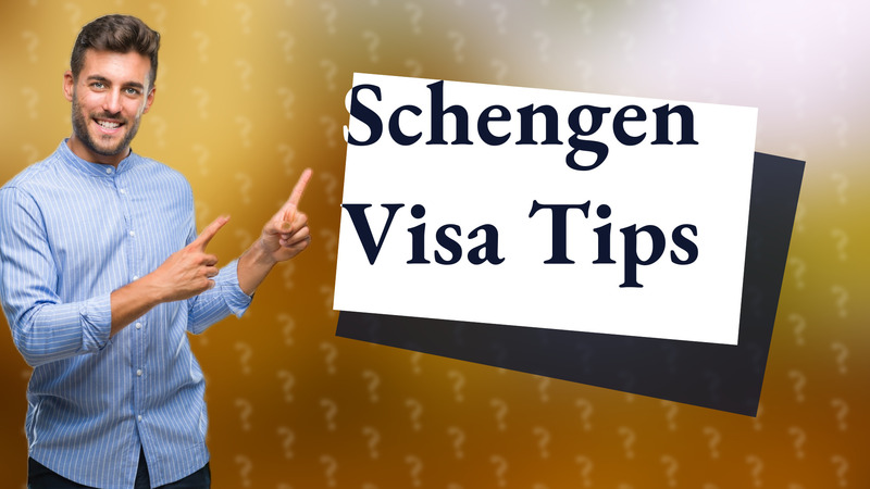 Schengen Visa Tips