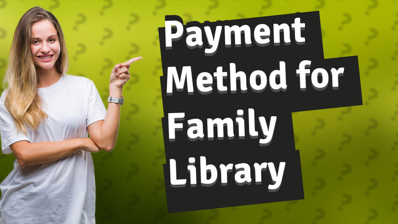 Payment Method for Family Library
