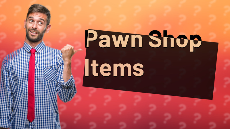 Pawn Shop Items