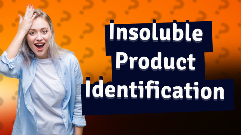 Insoluble Product Identification
