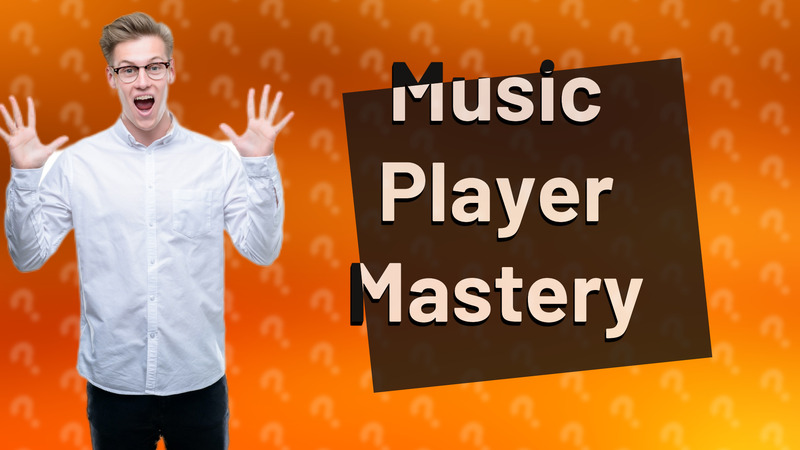 Music Player Mastery
