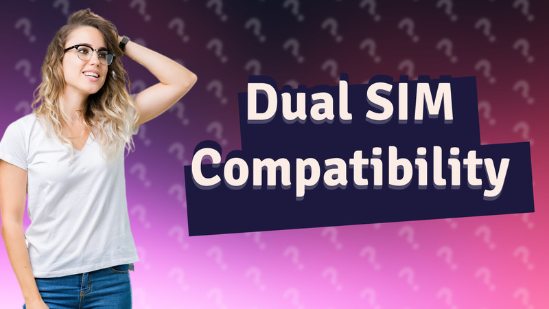 Dual SIM Compatibility