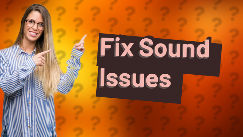 Fix Sound Issues
