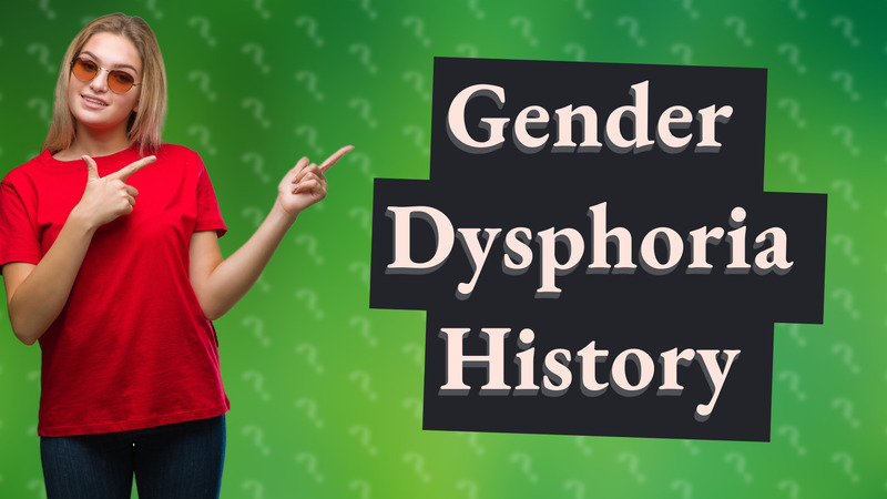 Gender Dysphoria History