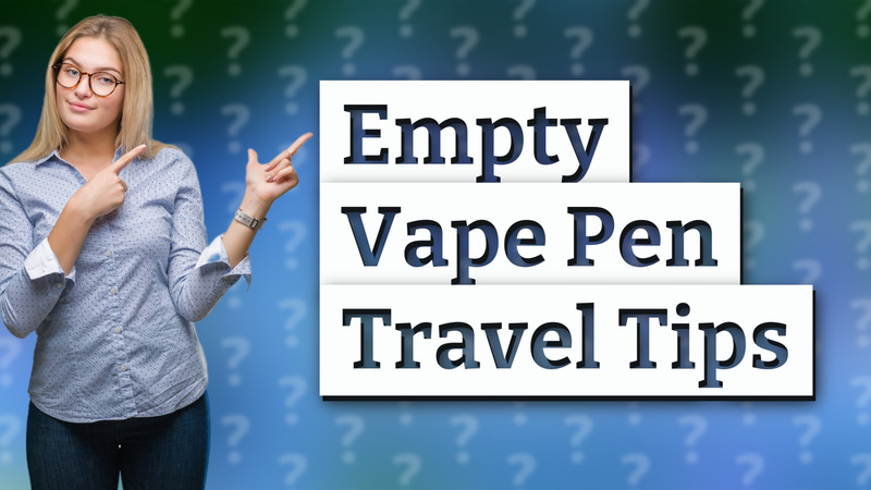 Empty Vape Pen Travel Tips