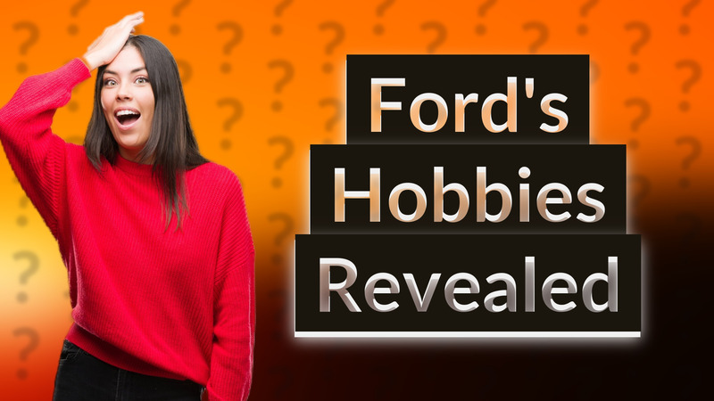 Ford's Hobbies Revealed
