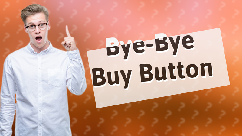 Bye-Bye Buy Button