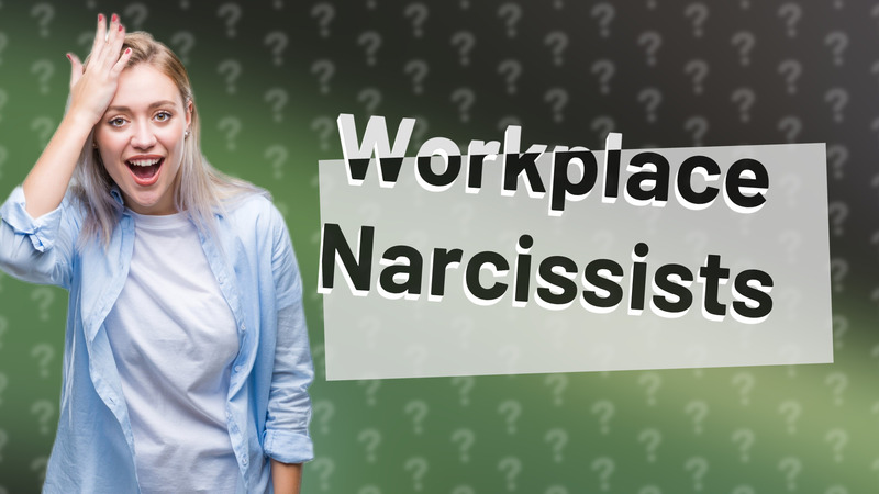Workplace Narcissists