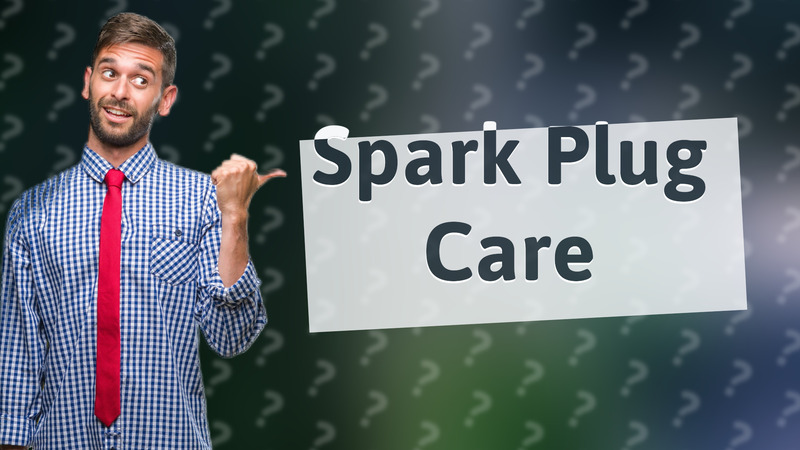 Spark Plug Care