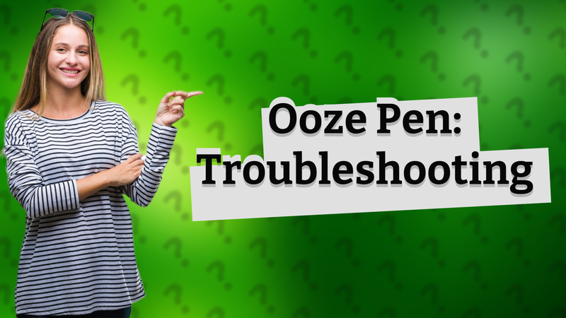Ooze Pen: Troubleshooting