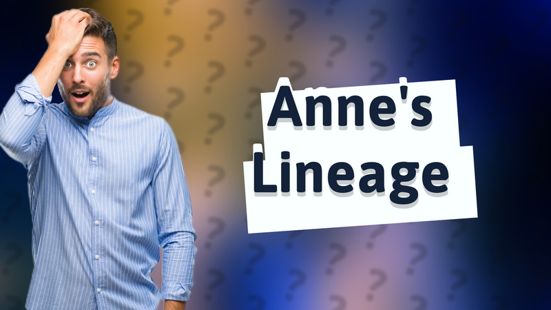 Anne's Lineage