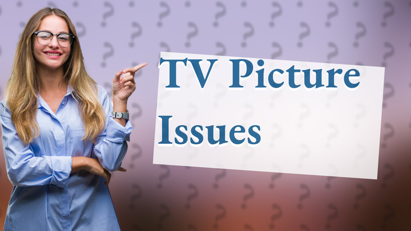 TV Picture Issues