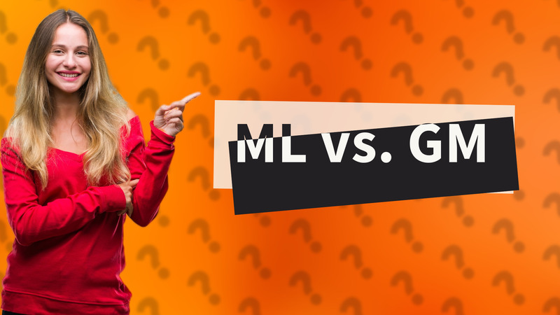 ML vs. GM