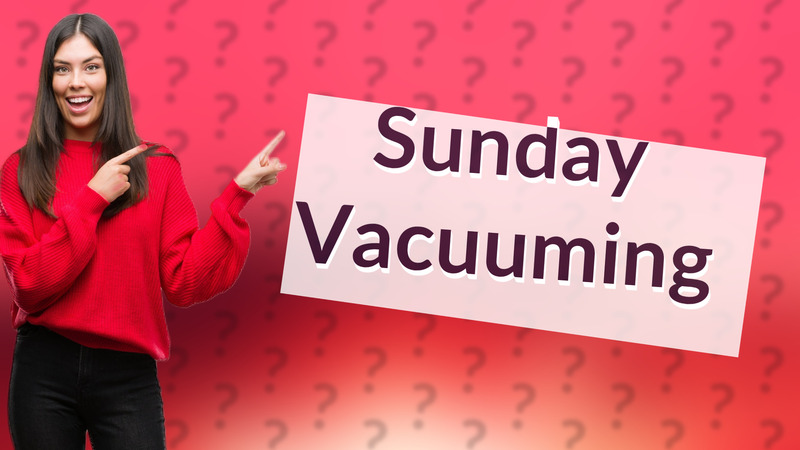 Sunday Vacuuming