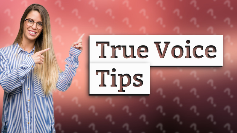True Voice Tips