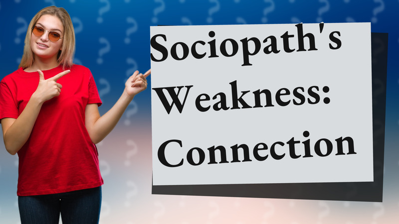 Sociopath's Weakness: Connection