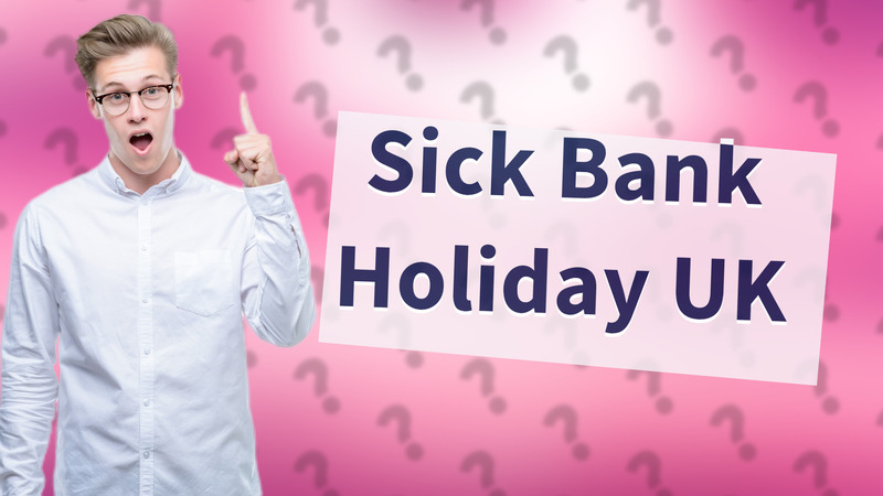Sick Bank Holiday UK