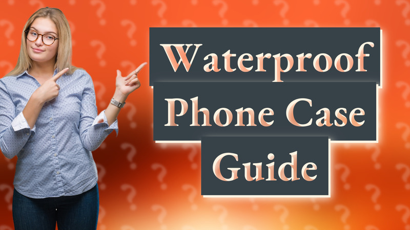 Waterproof Phone Case Guide