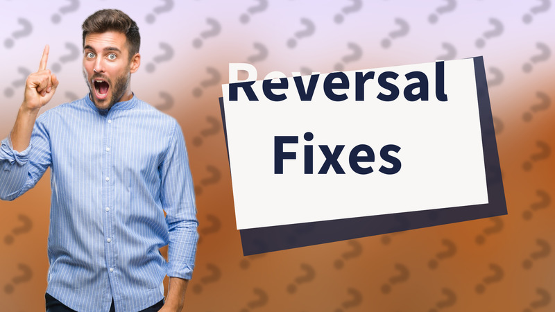 Reversal Fixes