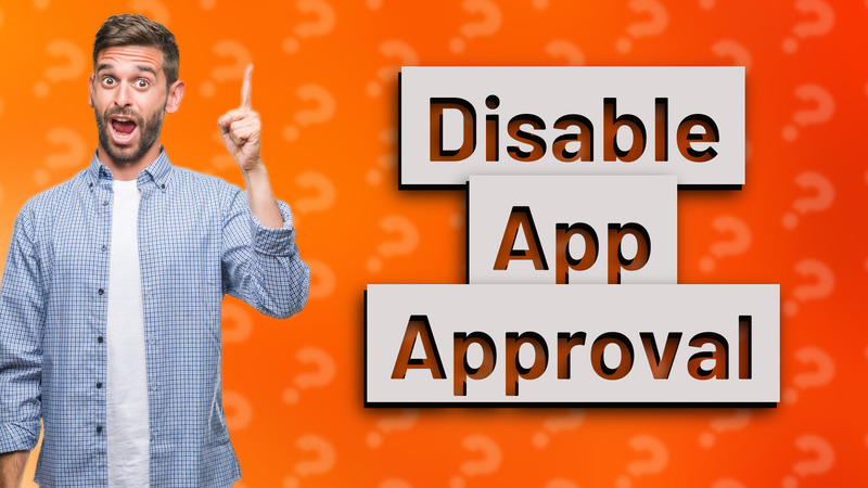 Disable App Approval