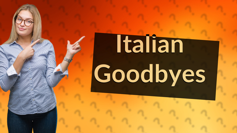Italian Goodbyes