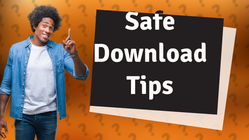 Safe Download Tips