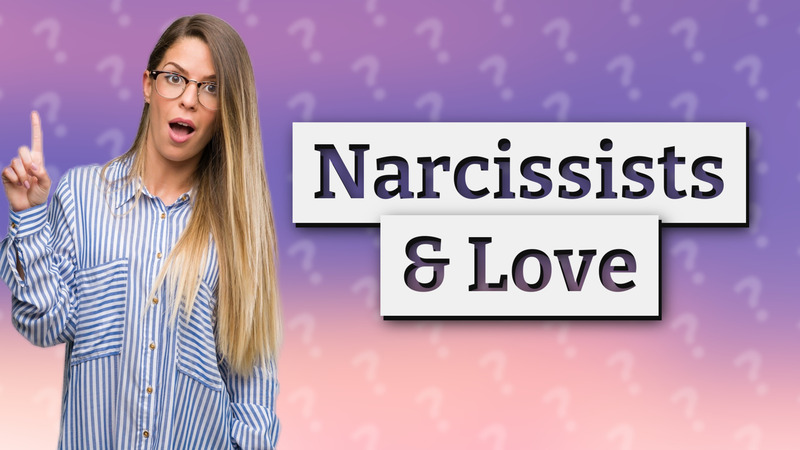 Narcissists & Love