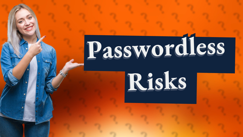 Passwordless Risks