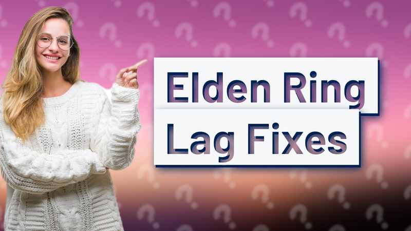 Elden Ring Lag Fixes