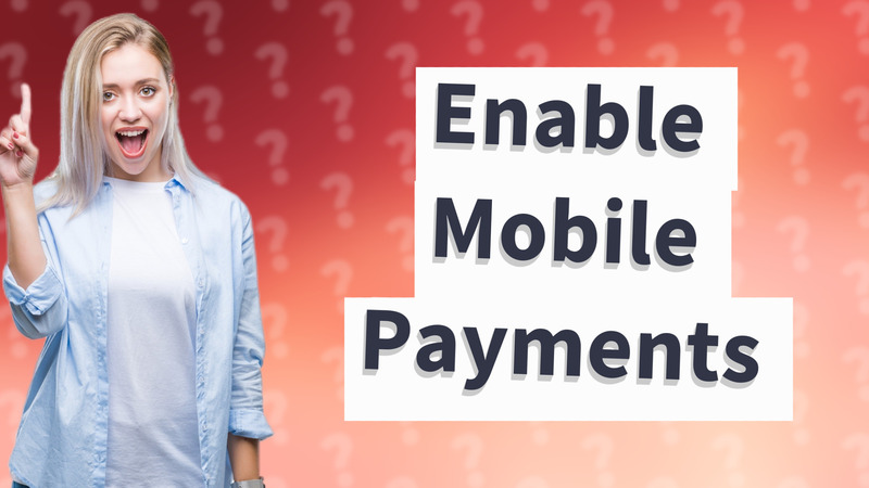 Enable Mobile Payments