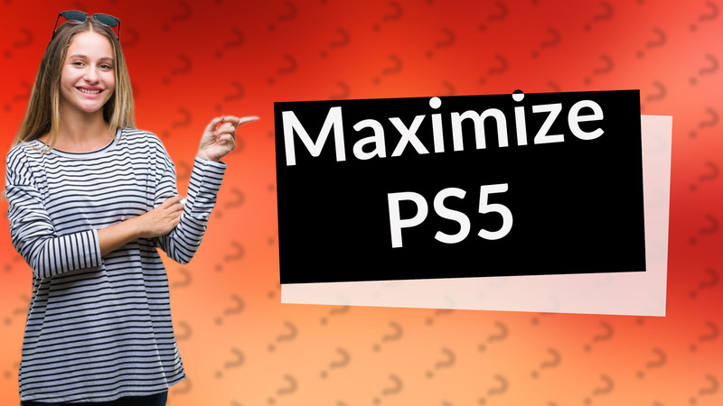 Maximize PS5