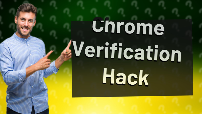 Chrome Verification Hack