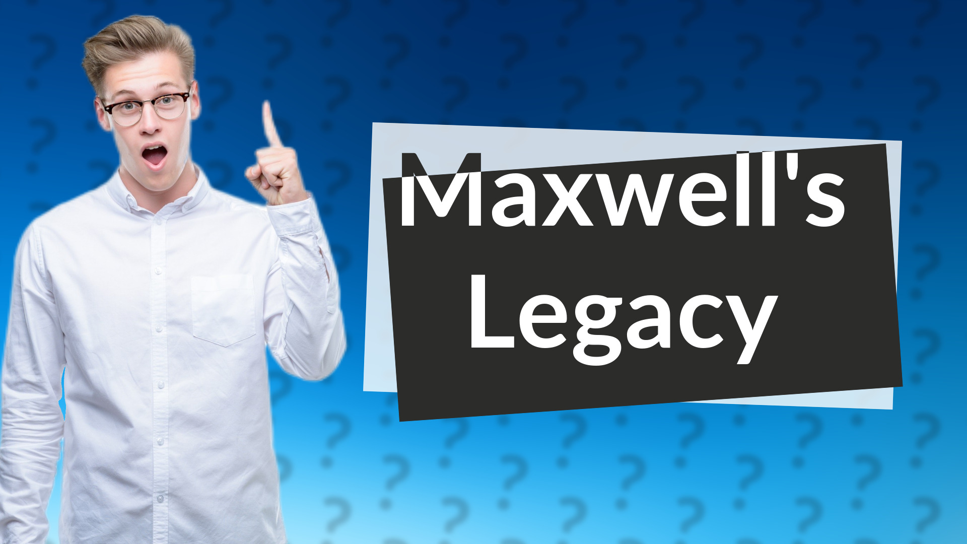 Maxwell's Legacy