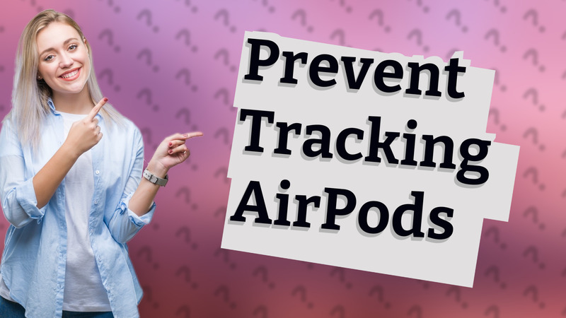 Prevent Tracking AirPods