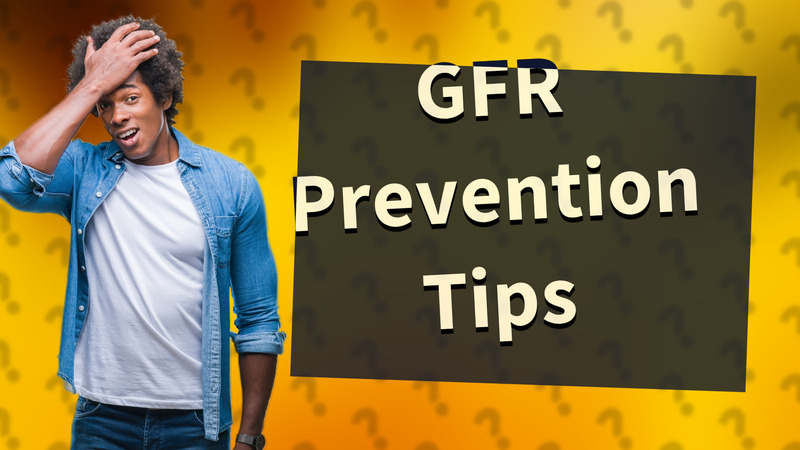 GFR Prevention Tips